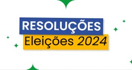 Confira as resoluções para as Eleições Municipais 2024