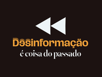 Campanha "Desinformação é coisa do passado"