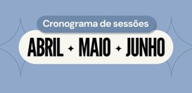 Cronograma de Sessões Abril Maio Junho 2026