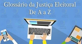 Serviço disponível no Portal do TSE esclarece ao cidadão mais de 300 expressões ligadas à Justiç...