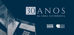 Série 30 anos da Urna Eletrônica - 07.05.2026