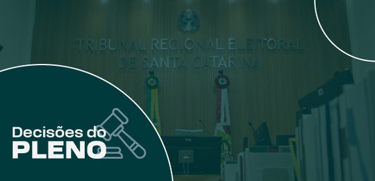 TRE-SC-DECISÕES DO PLENO-VERDE Tribunal Pleno do TRE-SC cassa mandato de vereador de Vitor Meireles