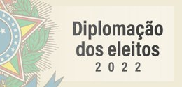Imagem com o brasão da Justiça Eleitoral e o texto Diplomação dos eleitos 2022, escrito ao lado.