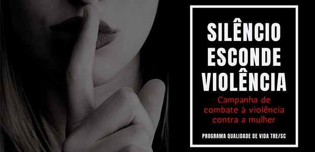TRE-SC-Imprensa-Campanha combate violência contra mulher-2022 Silêncio esconde violência - Campanha de combate à violência contra a mulher do TRE-SC