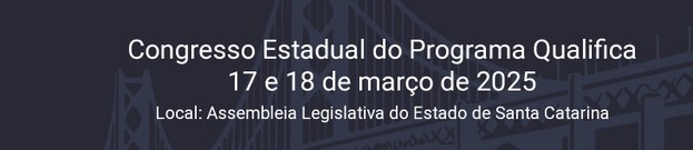 Congresso Estadual do Programa Qualifica 17 e 18 de março de 2025 Local: Assembleia Legislativa ...
